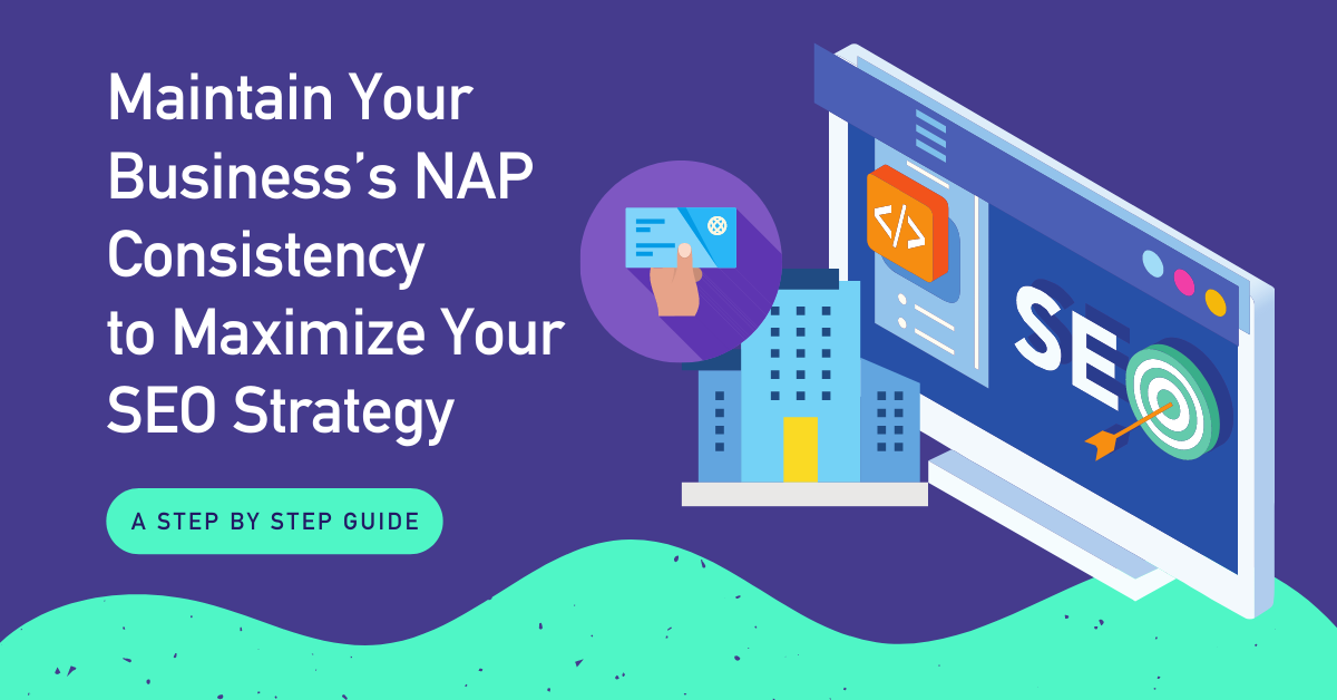 Maintain Your Business’s NAP Consistency  to Maximize Your SEO Strategy