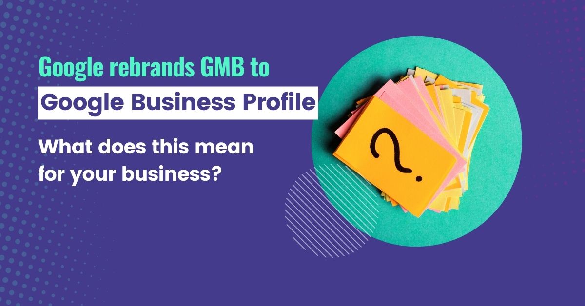 Google rebrands GMB to Google Business Profile